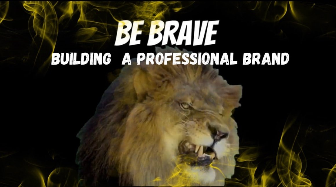 BUILDING A BRAVE PROFESSIONAL BRAND FOR CAREER GROWTH