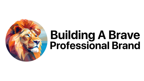 BUILDING A BRAVE PROFESSIONAL BRAND FOR CAREER GROWTH